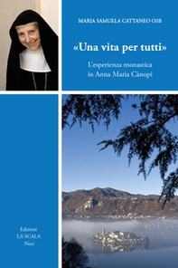 «Una vita per tutti». L'esperienza monastica in Anna Maria Cànopi - Librerie.coop