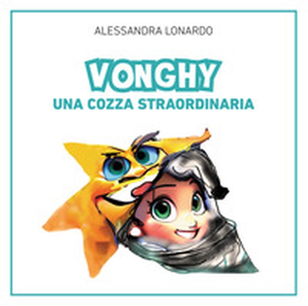 Vonghy. Una cozza straordinaria - Librerie.coop Vonghy. Una cozza straordinaria - Librerie.coop