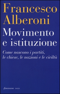 Movimento e istituzione. Come nascono i partiti, le chiese, le nazioni e le civiltà - Librerie.coop
