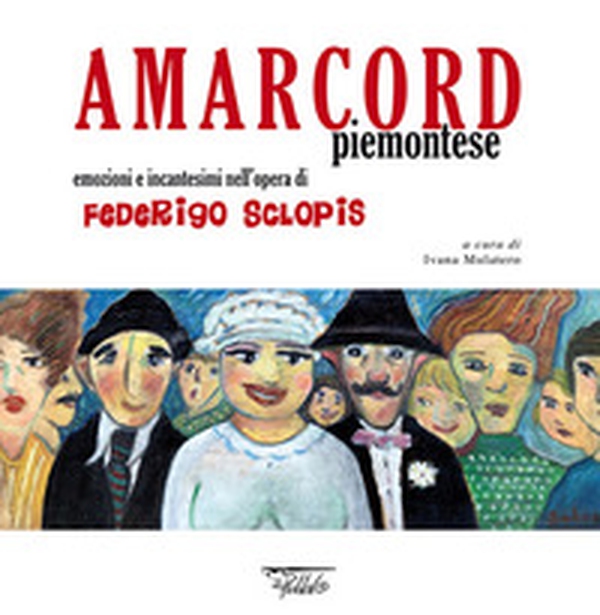 Amarcord piemontese. Emozioni e incantesimi nell'opera di Federigo Sclopis - Librerie.coop Amarcord piemontese. Emozioni e incantesimi nell'opera di Federigo Sclopis - Librerie.coop
