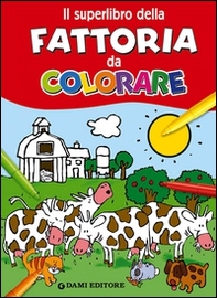 Il superlibro della fattoria da colorare - Librerie.coop