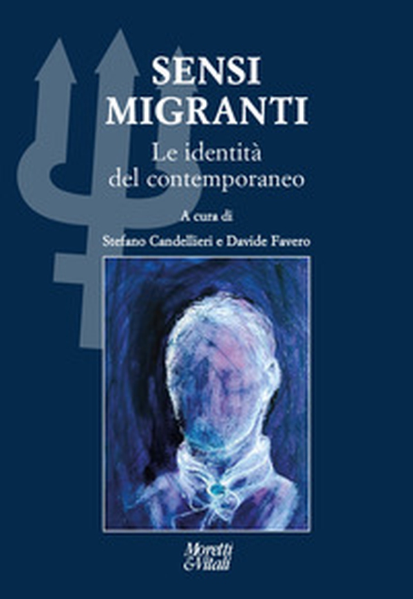 Sensi migranti. Le identità del contemporaneo. Atti del Convegno «Ibridazioni e contaminazioni» (Circolo della Stampa, Torino) - Librerie.coop Sensi migranti. Le identità del contemporaneo. Atti del Convegno «Ibridazioni e contaminazioni» (Circolo della Stampa, Torino) - Librerie.coop