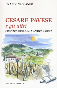 Cesare Pavese e gli altri. Cronaca della mia anticarriera - Librerie.coop