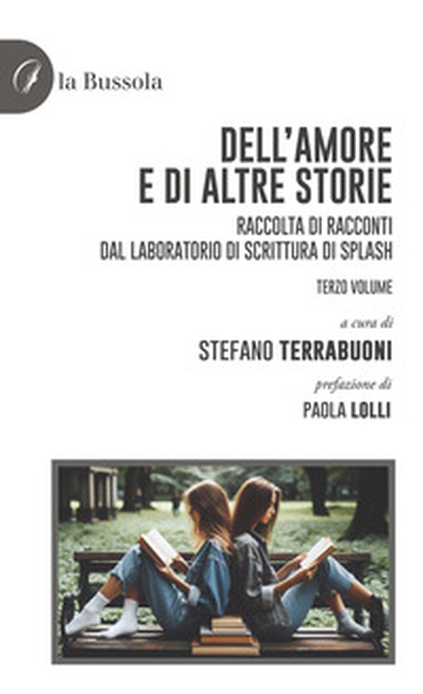 Dell'amore e di altre storie. Raccolta di racconti dal laboratorio di scrittura di Splash - Vol. 3 - Librerie.coop Dell'amore e di altre storie. Raccolta di racconti dal laboratorio di scrittura di Splash - Vol. 3 - Librerie.coop