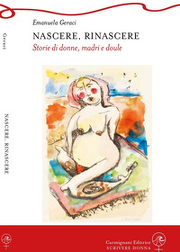 Nascere, rinascere. Storie di donne, madri e doule - Librerie.coop Nascere, rinascere. Storie di donne, madri e doule - Librerie.coop