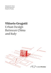 Vittorio Gregotti. Urban design between China and Italy - Librerie.coop