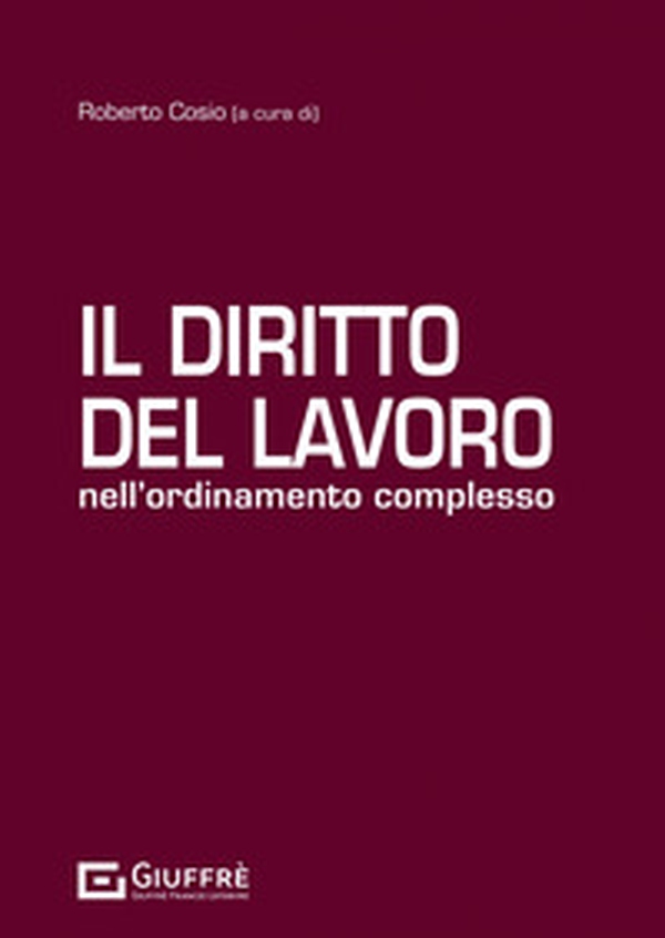 Il diritto del lavoro nell'ordinamento complesso - Librerie.coop Il diritto del lavoro nell'ordinamento complesso - Librerie.coop