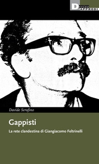 Gappisti. La rete clandestina di Giangiacomo Feltrinelli - Librerie.coop
