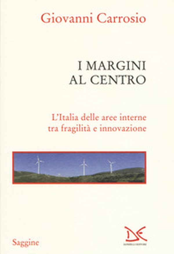 I margini al centro. L'Italia delle aree interne tra fragilità e innovazione - Librerie.coop I margini al centro. L'Italia delle aree interne tra fragilità e innovazione - Librerie.coop
