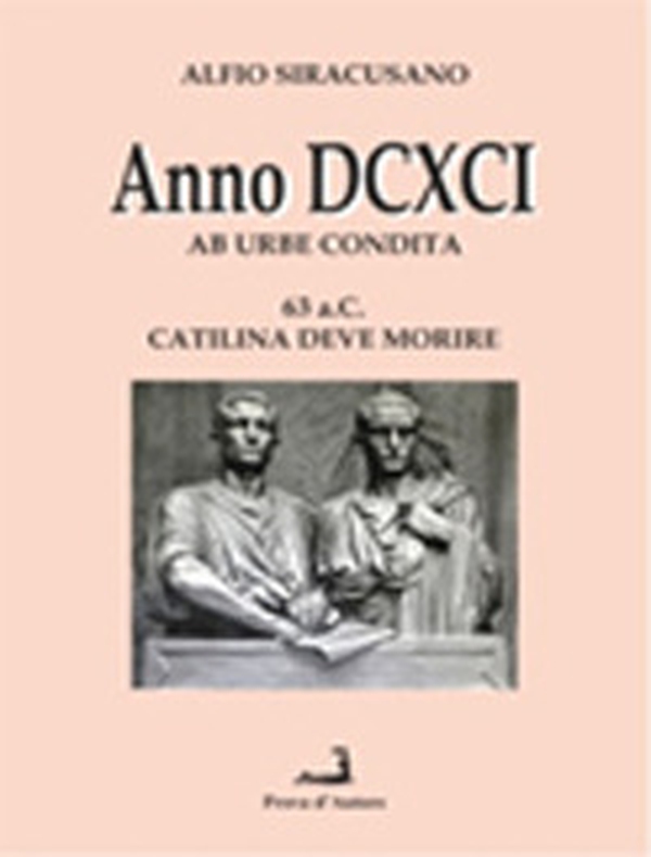 Anno DCXCI ab urbe condita (63 a. C. Catilina deve morire) - Librerie.coop Anno DCXCI ab urbe condita (63 a. C. Catilina deve morire) - Librerie.coop