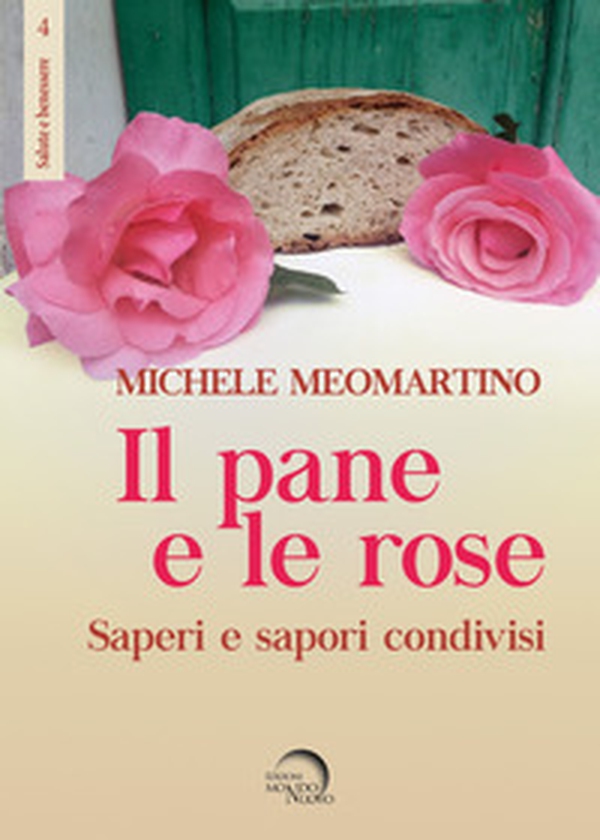 Il pane e le rose. Saperi e sapori condivisi - Librerie.coop Il pane e le rose. Saperi e sapori condivisi - Librerie.coop