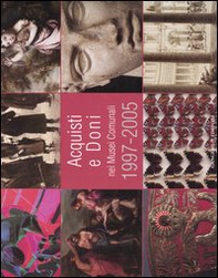 Acquisti e doni nei musei comunali 1997-2005. Catalogo della mostra (Roma, 19 gennaio-19 marzo 2006) - Librerie.coop