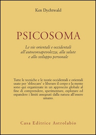 Psicosoma. Le vie orientali e occidentali all'autoconsapevolezza, alla salute e allo sviluppo personale - Librerie.coop Psicosoma. Le vie orientali e occidentali all'autoconsapevolezza, alla salute e allo sviluppo personale - Librerie.coop