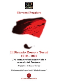 Il Biennio Rosso a Terni 1919-1920. Tra metamorfosi industriale e avvento del fascismo - Librerie.coop