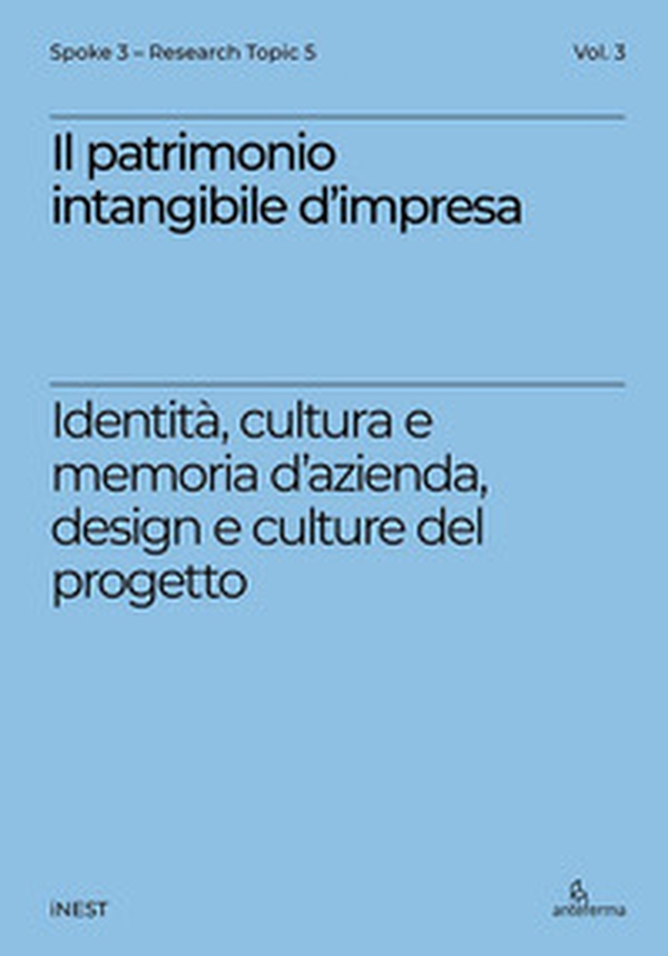 Il patrimonio intangibile d'impresa. Identità, cultura e memoria d'azienda, design e culture del progetto - Librerie.coop