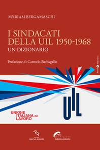 I sindacati della UIL 1950-1968. Un dizionario - Librerie.coop