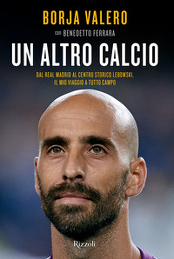 Un altro calcio. Dal Real Madrid al Centro Storico Lebowski, il mio viaggio a tutto campo - Librerie.coop Un altro calcio. Dal Real Madrid al Centro Storico Lebowski, il mio viaggio a tutto campo - Librerie.coop