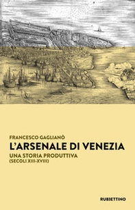 L'Arsenale di Venezia. Una storia produttiva (secoli XIII-XVIII) - Librerie.coop L'Arsenale di Venezia. Una storia produttiva (secoli XIII-XVIII) - Librerie.coop