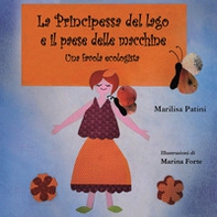 La principessa del lago e il paese delle macchine. Una favola ecologista. Ediz. italiana e inglese - Librerie.coop