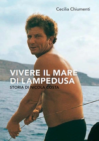 Vivere il mare di Lampedusa. Storia di Nicola Costa - Librerie.coop