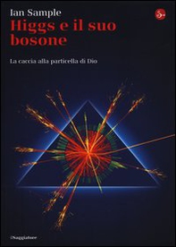 Higgs e il suo bosone. La caccia alla particella di Dio - Librerie.coop Higgs e il suo bosone. La caccia alla particella di Dio - Librerie.coop