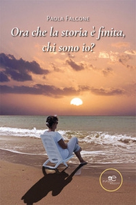 Ora che la storia è finita, chi sono io? - Librerie.coop