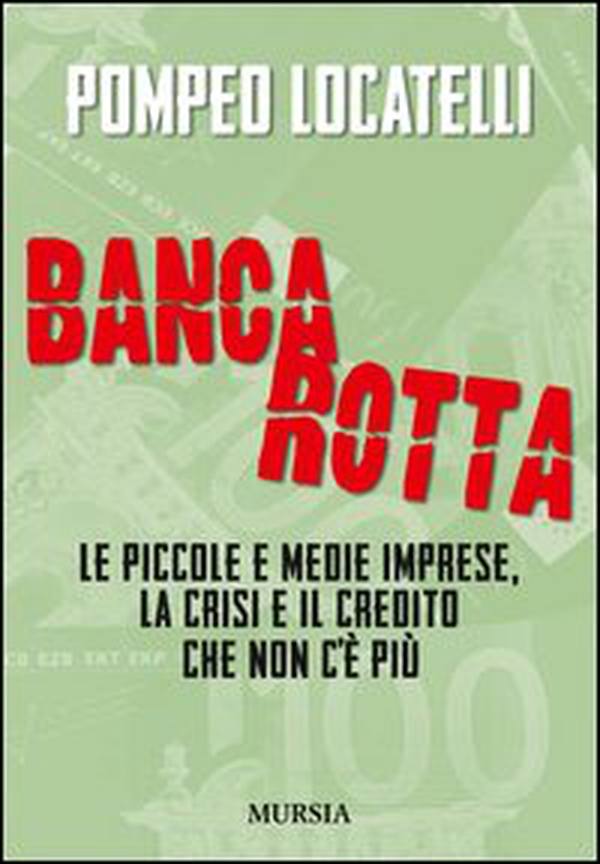 Bancarotta. Le piccole e medie imprese, la crisi e il credito che non c'è più - Librerie.coop Bancarotta. Le piccole e medie imprese, la crisi e il credito che non c'è più - Librerie.coop