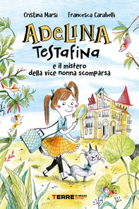 Adelina Testafina e il mistero della vice nonna scomparsa - Librerie.coop Adelina Testafina e il mistero della vice nonna scomparsa - Librerie.coop