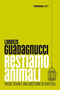 Restiamo animali. Vivere vegan è una questione di giustizia - Librerie.coop