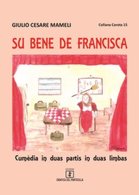 Su bene de Francisca. Cumèdia in duas partis in duas limbas. Testo italiano e sardo - Librerie.coop