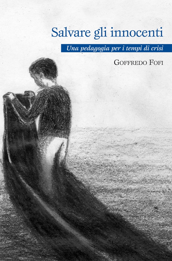 Salvare gli innocenti. Manuale di pedagogia in tempo di crisi - Librerie.coop Salvare gli innocenti. Manuale di pedagogia in tempo di crisi - Librerie.coop