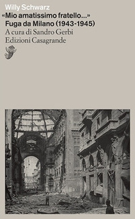 «Mio amatissimo fratello». Fuga da Milano (1943-1945) - Librerie.coop