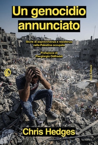 Un genocidio annunciato. Storie di sopravvivenza e resistenza nella Palestina occupata - Librerie.coop