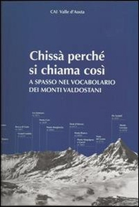 Chissà perché si chiama così. A spasso nel vocabolario dei monti valdostani - Librerie.coop