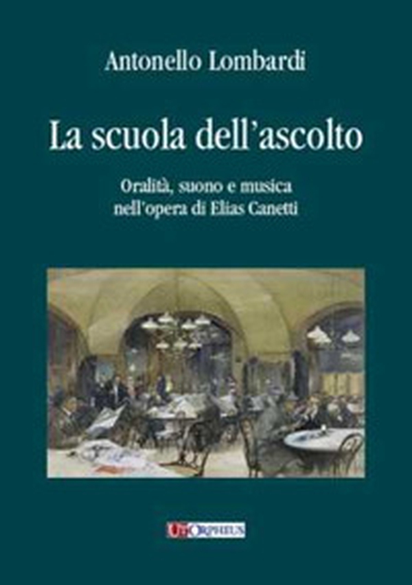 La scuola dell'ascolto. Oralità, suono e musica nell'opera di Elias Canetti - Librerie.coop La scuola dell'ascolto. Oralità, suono e musica nell'opera di Elias Canetti - Librerie.coop