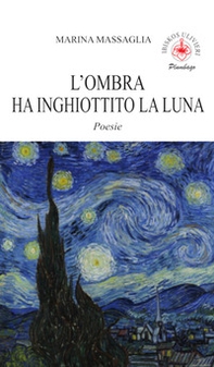 L'ombra ha inghiottito la luna. Poesie - Librerie.coop L'ombra ha inghiottito la luna. Poesie - Librerie.coop