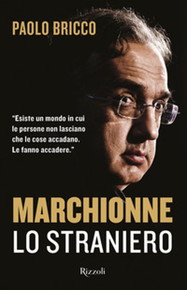 Marchionne lo straniero. L'uomo che ha cambiato per sempre l'industria mondiale dell'auto - Librerie.coop Marchionne lo straniero. L'uomo che ha cambiato per sempre l'industria mondiale dell'auto - Librerie.coop