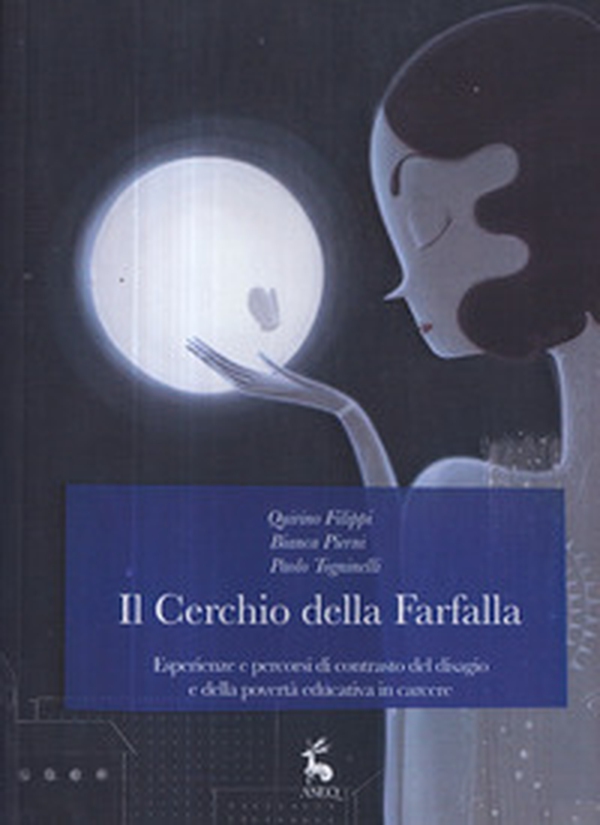 Il cerchio della farfalla. Esperienze e percorsi di contrasto del disagio e della povertà educativa in carcere - Librerie.coop Il cerchio della farfalla. Esperienze e percorsi di contrasto del disagio e della povertà educativa in carcere - Librerie.coop