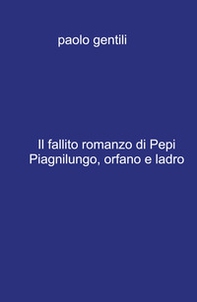Il fallito romanzo di Pepi Piagnilungo, orfano e ladro - Librerie.coop