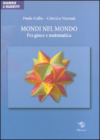Mondi nel mondo. Fra gioco e matematica - Librerie.coop Mondi nel mondo. Fra gioco e matematica - Librerie.coop