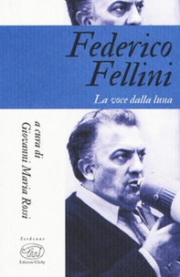 Federico Fellini. La voce della luna - Librerie.coop
