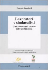 Lavoratori e sindacalisti. Una ricerca sul settore delle costruzioni - Librerie.coop