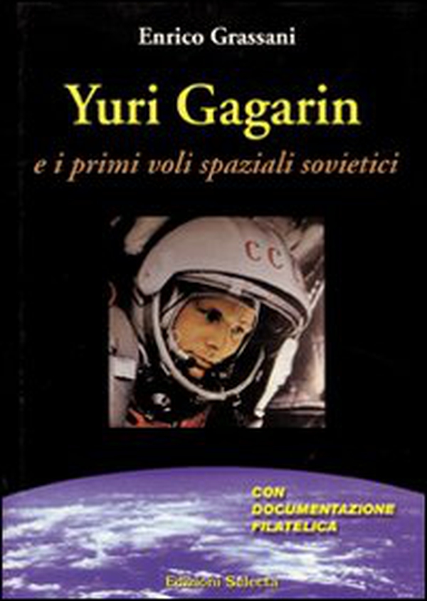 Yuri Gagarin e i primi voli spaziali sovietici - Librerie.coop Yuri Gagarin e i primi voli spaziali sovietici - Librerie.coop