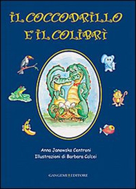 Il coccodrillo e il colibrì - Librerie.coop Il coccodrillo e il colibrì - Librerie.coop