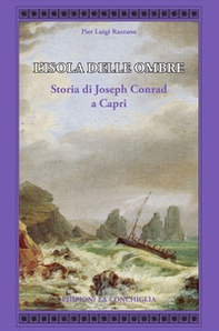 L'isola delle ombre. Storia di Joseph Conrad a Capri - Librerie.coop