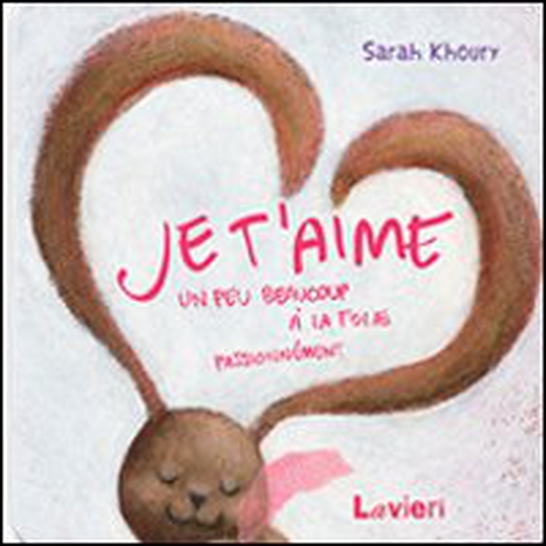Je t'aime. Un peu beaucoup a la folie passionnement - Librerie.coop Je t'aime. Un peu beaucoup a la folie passionnement - Librerie.coop