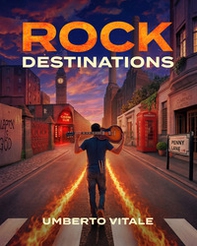 Rock Destinations. Alla scoperta dei luoghi del rock - Librerie.coop