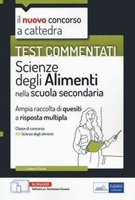 Il nuovo concorso a cattedra. Test commentati. Scienze degli alimenti. Ampia raccolta di quesiti a risposta multipla. Classe A31 - Librerie.coop