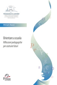 Orientare a scuola. Riflessioni pedagogiche per costruire futuri - Librerie.coop