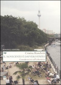 Il Novecento è davvero finito. Considerazioni sull'urbanistica - Librerie.coop